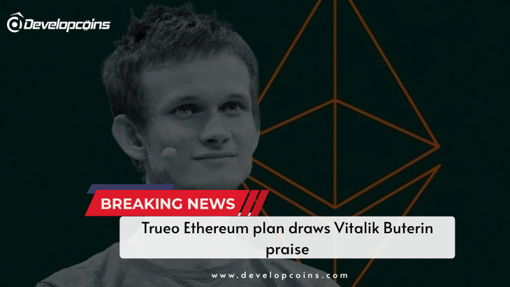 Trueo Ethereum plan draws Vitalik Buterin praise